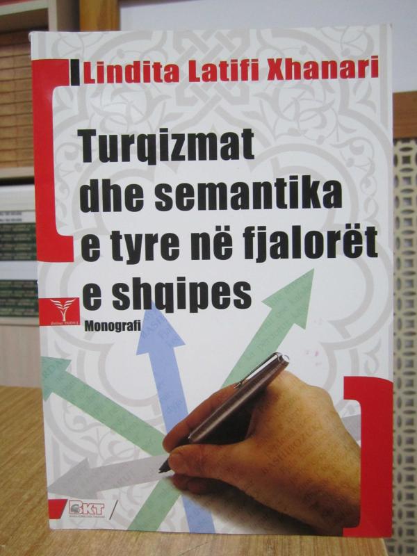 TURQIZMAT DHE SEMANTIKA E TYRE NË FJALORËT E SHQIPES - Doc. Dr. Lindita Latifi (Xhanari)