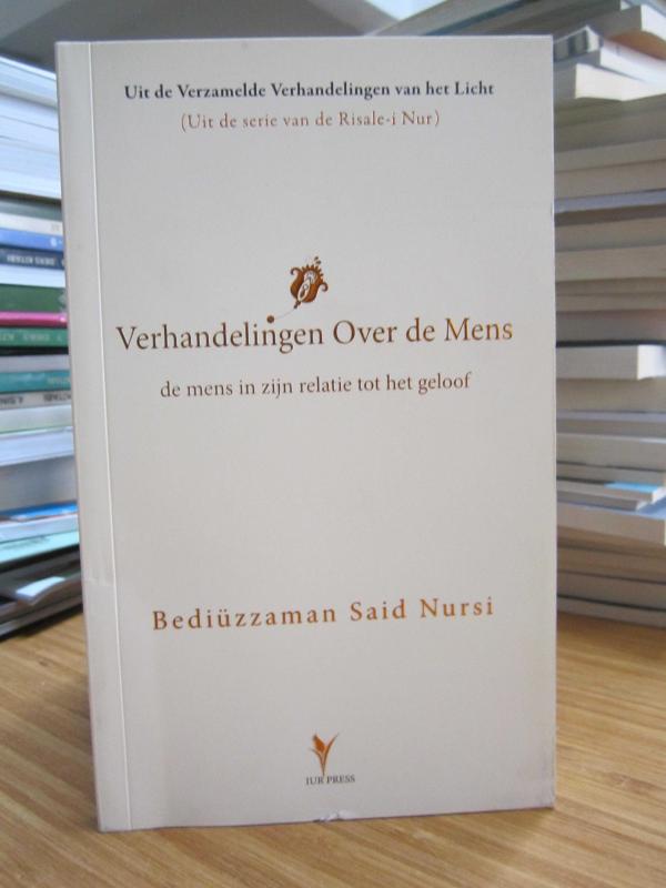 Uit de Verzamelde Verhandelingen van het Licht (Uit de serie van de Risale-i Nur) - Verhandelingen Over de Mens de mens in zijn relatie tot het geloof