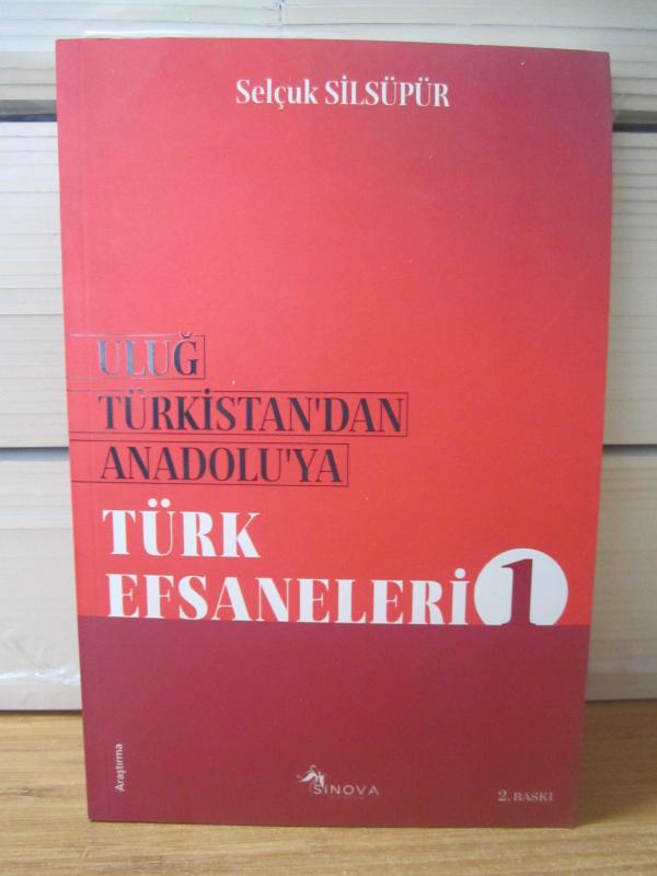 Uluğ Türkistan'dan Anadolu'ya TÜRK EFSANELERİ 1 - Selçuk Silsüpür [2.Baskı]
