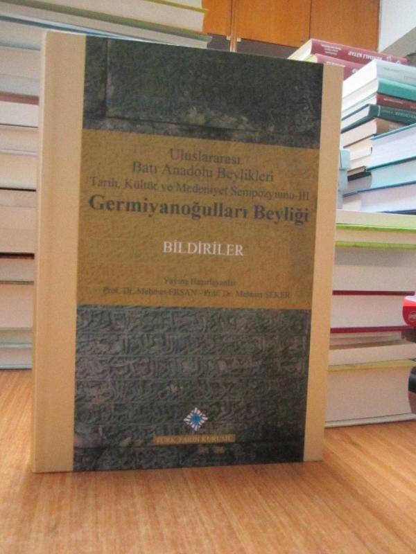 Uluslararası Batı Anadolu Beylikleri Tarih, Kültür ve Medeniyet Sempozyumu III: Germiyanoğulları Beyliği