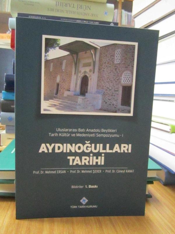 Uluslararası Batı Anadolu Beylikleri Tarih Kültür ve Medeniyeti Sempozyumu 1 : AYDINOĞULLARI TARİHİ (Bildiriler)