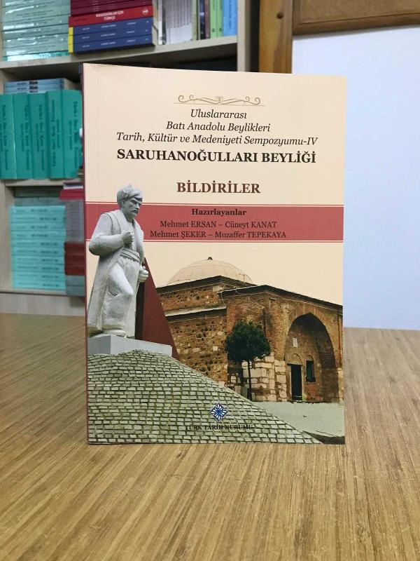 Uluslararası Batı Anadolu Beylikleri Tarih Kültür ve Medeniyeti Sempozyumu 4: SARUHANOĞULLARI TARİHİ (Bildiriler)