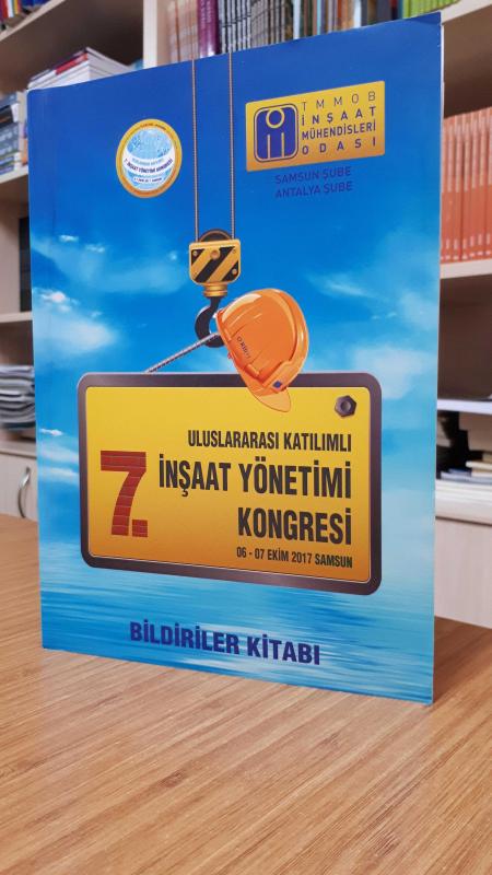 Uluslararası Katılımlı 7. İnşaat Yönetimi Kongresi (06-07 Ekim 2017, Samsun) Bildiriler Kitabı