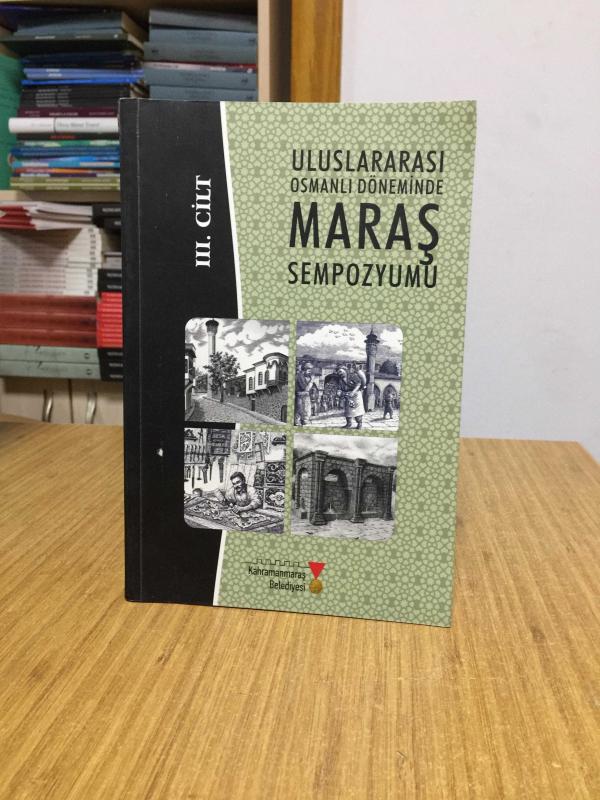 Uluslararası Osmanlı Döneminde Maraş Sempozyumu (4-6 Ekim 2012 , Kahramanmaraş) 3. CİLT