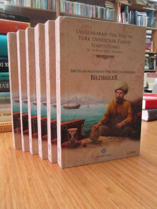 Uluslararası Piri Reis ve Türk Denizcilik Tarihi Sempozyumu (26-29 Eylül 2013) - 500 Yılın Ardından Piri Reis ve Eserleri BİLDİRİLER [6 CİLT TAKIM]