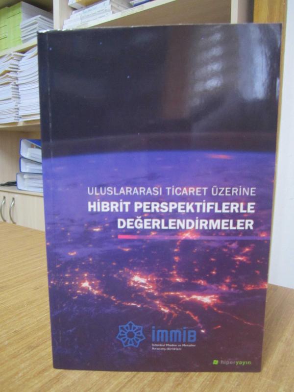 Uluslararası Ticaret Üzerine Hibrit Perspektiflerle Değerlendirmeler - İMMİB İstanbul Maden ve Metaller İhracatçı Birlikleri