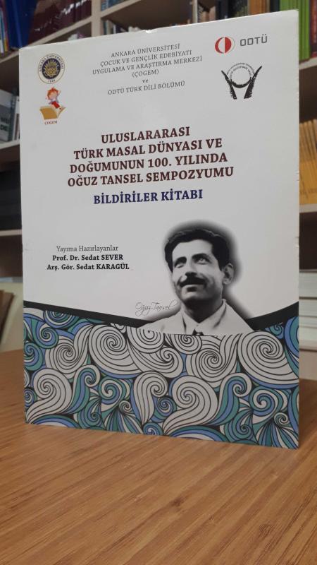 Uluslararası Türk Masal Dünyası ve Doğumunun 100. Yılında Oğuz Tansel Sempozyumu - Bildiriler Kitabı