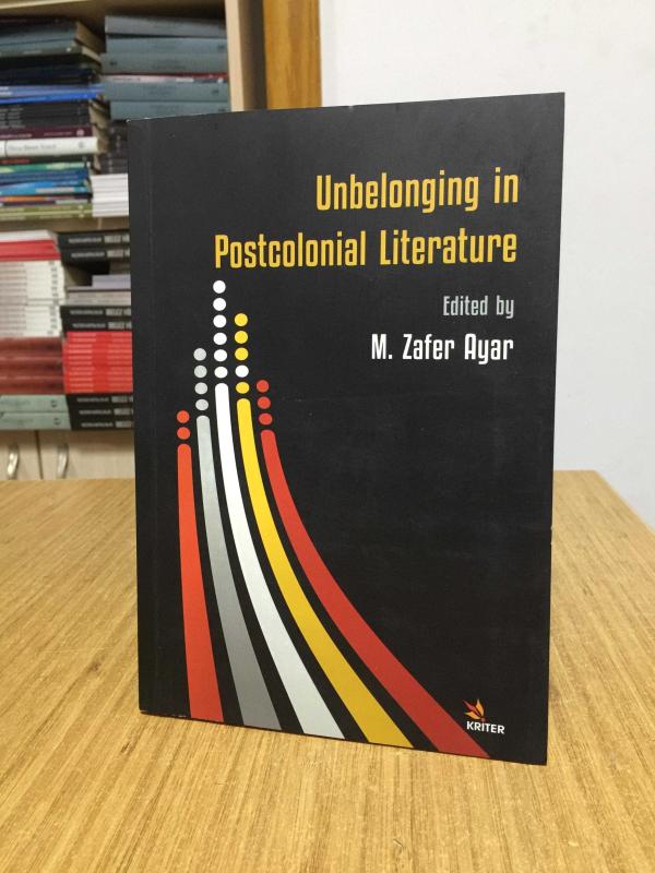 Unbelonging in Postcolonial Literature - Edited by M. Zafer Ayar