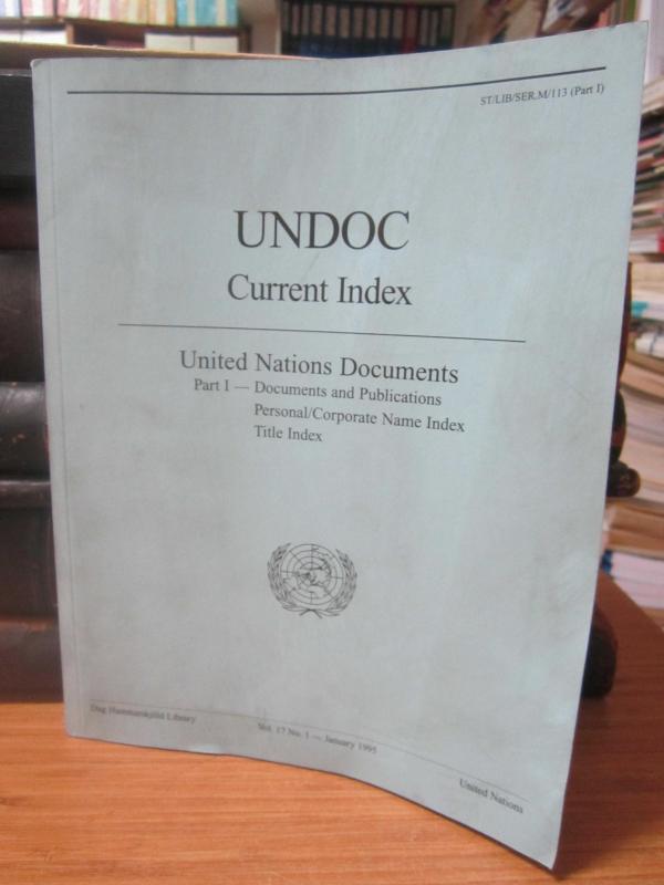 UNDOC Current Index - United Nations Documents - Part 1 : Documents and Publications, Personal/Corporate Name Index, Title Index - Vol 17 No 1 - Janua