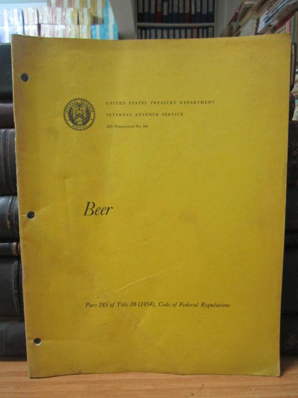 United States Treasury Department Internal Revenue Service - IRS Publication No. 166 / BEER / Part 245 of Title 26 (1954), Code of Federal Regulations