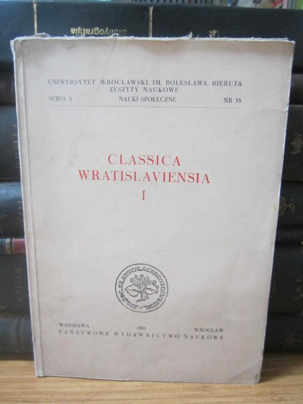 Uniwersytet Wroclawski IM. Boleslawa Bieruta Zeszyty Naukowe - Nauki Społeczne - Seria A - Nr 33 - Classica Wratislaviensia 1 - Warszawa 1961
