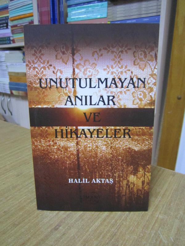 Unutulmayan Anılar ve Hikayeler - Halil Aktaş