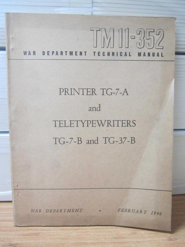 US WAR DEPARTMENT TECHNICAL MANUAL - TM 11-352 - Printer TG-7-A and Teletypewriters TG-7-B and TG-37-B - February 1946