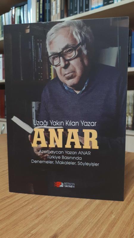 Uzağı Yakın Kılan Yazar ANAR (Azerbaycan Yazarı ANAR Türkiye Basınında Denemeler, Makaleler, Söyleşiler)