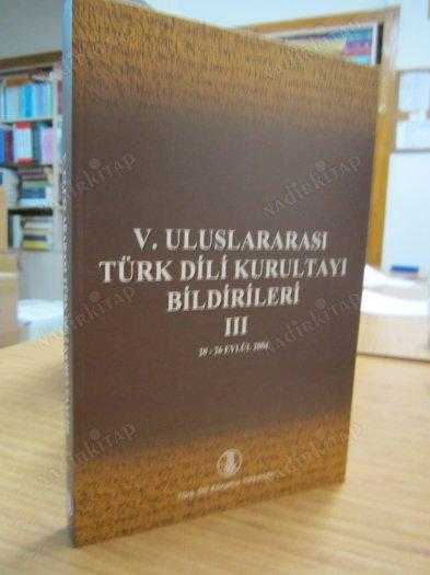 V. Uluslararası Türk Dili Kurultayı Bildirileri 3. CİLT (20-26 Eylül 2004)