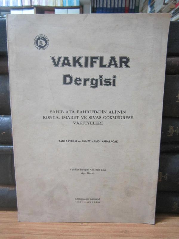 Vakıflar Dergisi - XII.ncü Sayı Ayrı Basım - Sahib Ata Fahrü'D-Din Ali'nin Konya İmaret ve Sivas Gökmedrese Vakfiyeleri - Sadri Bayram - Ahmet Hamdi K
