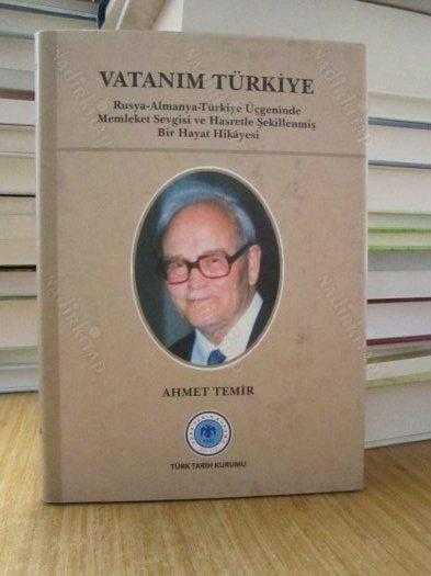 Vatanım Türkiye Rusya-Almanya-Türkiye Üçgeninde Memleket Sevgisi ve Hasretle Şekillenmiş Bir Hayat Hikayesi - Ahmet Temir