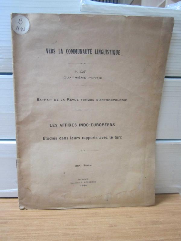 VERS LA COMMUNAUTE LINGUISTIQUE Quatrieme Partie Extrait de la Revue Turque D'Anthropologie - Les Affixes Indo-Europeens DR. SAIM 1934