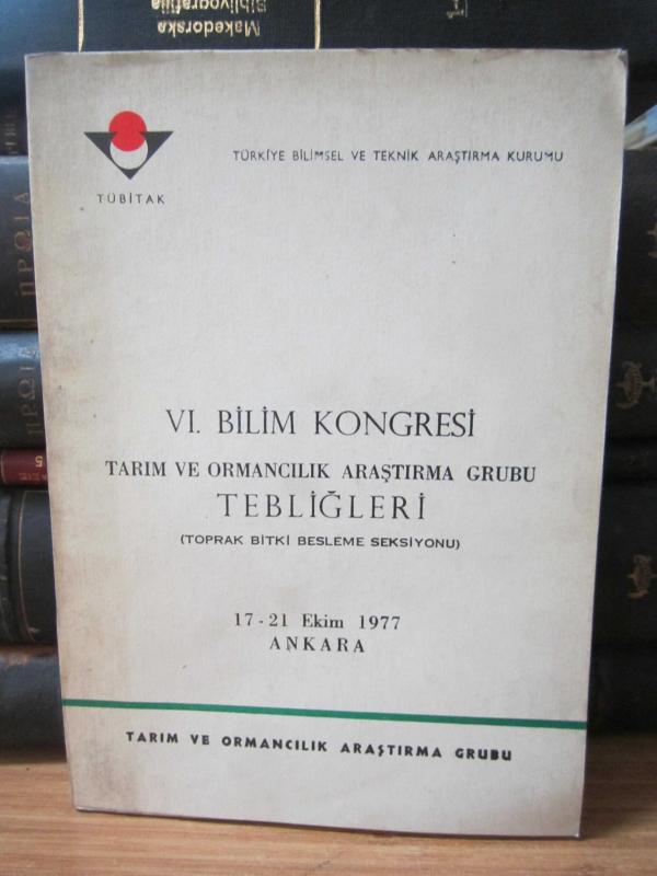 VI.Bilim Kongresi Tarım ve Ormancılık Araştırma Grubu Tebliğleri - Toprak Bitki Besleme Seksiyonu - 17 21 Ekim 1977
