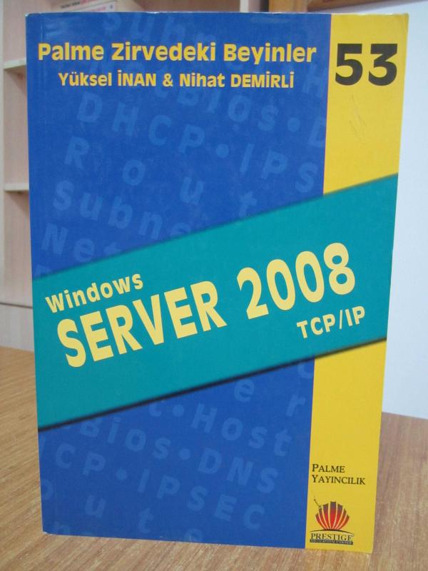 Windows SERVER 2008 TCP/IP / Palme Zirvedeki Beyinler 53 Nihat Demirli & Yüksel İnan