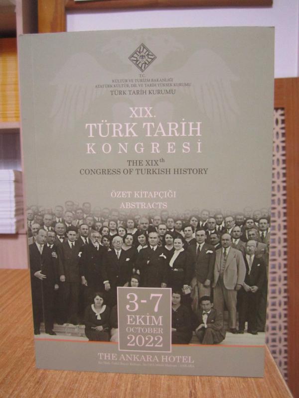 XIX. Türk Tarih Kongresi Özet Kitapçığı (3-7 Ekim 2022) / The XIXth Congress of Turkish History Absracts (3-7 October 2022)