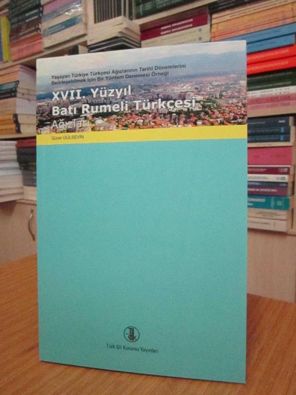 XVII.Yüzyıl Batı Rumeli Türkçesi Ağızları (Yaşayan Türkiye Türkçesi Ağızlarının Tarihi Dönemlerini Belirleyebilmek İçin Bir Yöntem Denemesi Örneği)