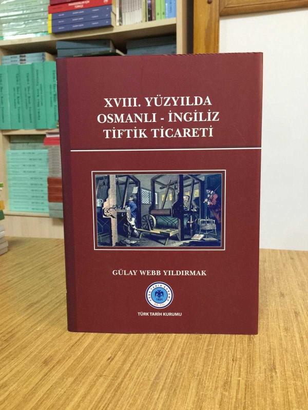 XVIII. Yüzyılda Osmanlı - İngiliz Tiftik Ticareti - Gülay Webb Yıldırmak [Ciltli - Şömizli]