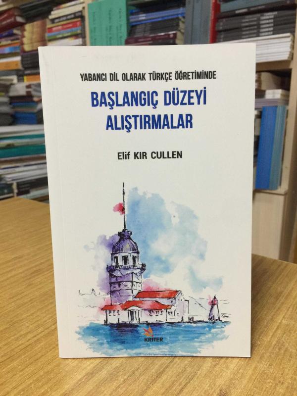 Yabancı Dil Olarak Türkçe Öğretiminde Başlangıç Düzeyi Alıştırmalar - Elif Kır Cullen