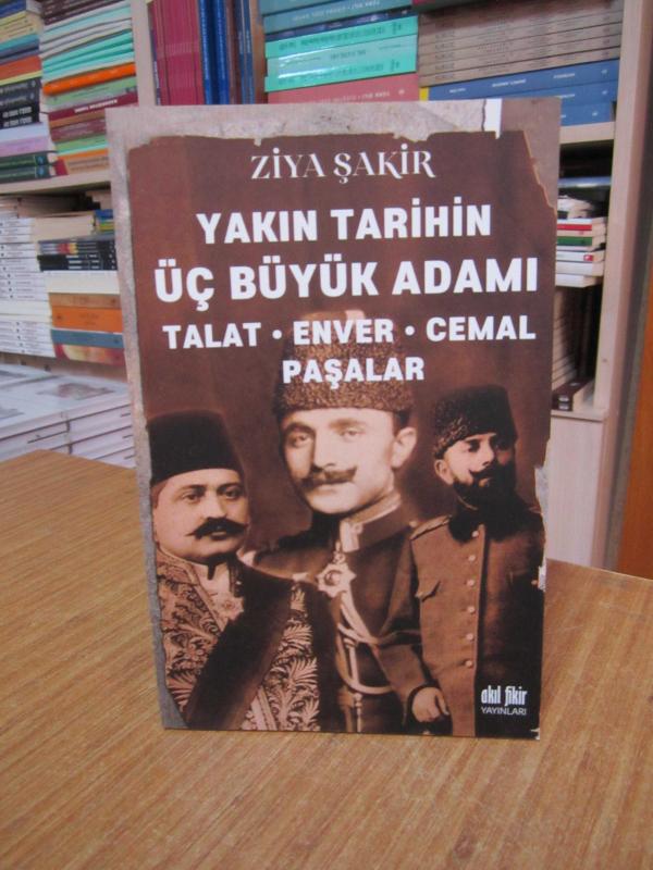 Yakın Tarihin Üç Büyük Adamı Talat - Enver - Cemal Paşalar [2.Baskı]