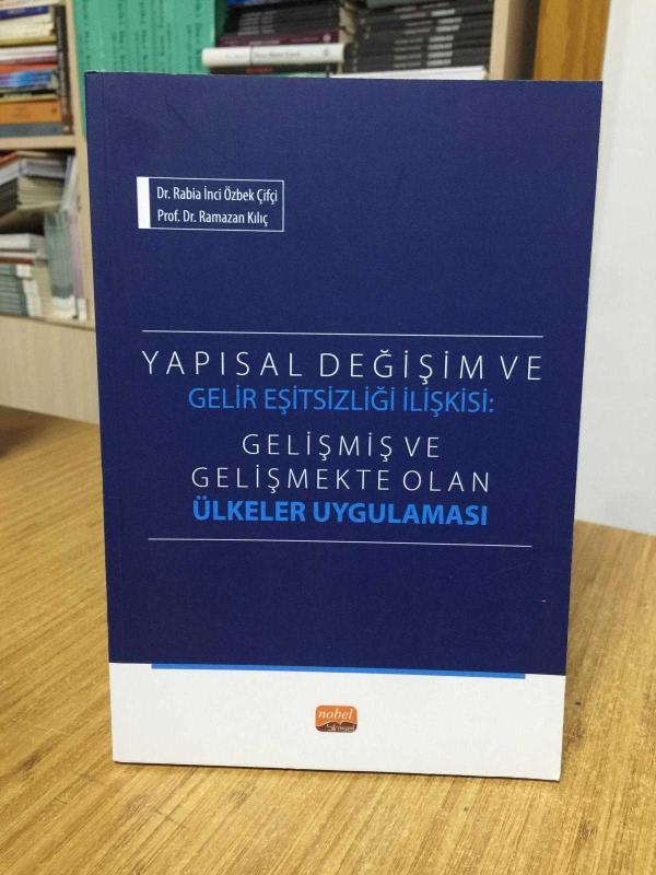 YAPISAL DEĞİŞİM VE GELİR EŞİTSİZLİĞİ İLİŞKİSİ - Gelişmiş ve Gelişmekte Olan Ülkeler Uygulaması