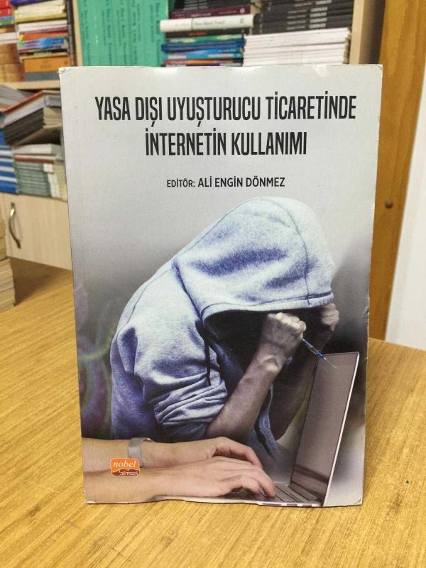 Yasa Dışı Uyuşturucu Ticaretinde İnternetin Kullanımı - Editör: Ali Engin Dönmez
