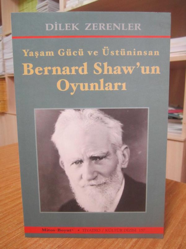 Yaşam Gücü ve Üstüninsan Bernard Shaw'un Oyunları - Dilek Zerenler