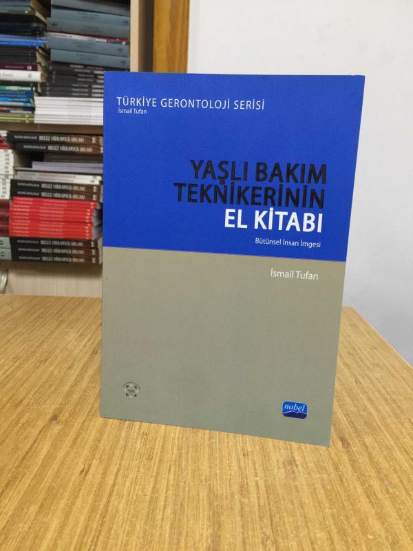 YAŞLI BAKIM TEKNİKERİNİN EL KİTABI - Bütünsel İnsan İmgesi - Türkiye Gerontoloji Serisi