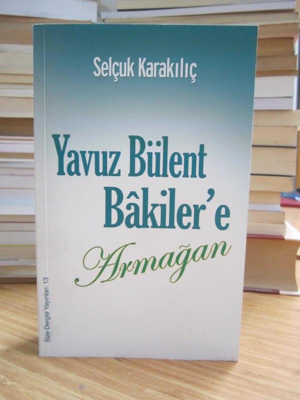 Yavuz Bülent Bakiler'e Armağan - Selçuk Karakılıç