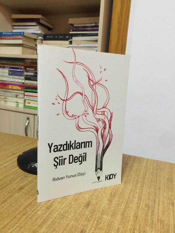 Yazdıklarım Şiir Değil - Rıdvan Yunus Dişçi