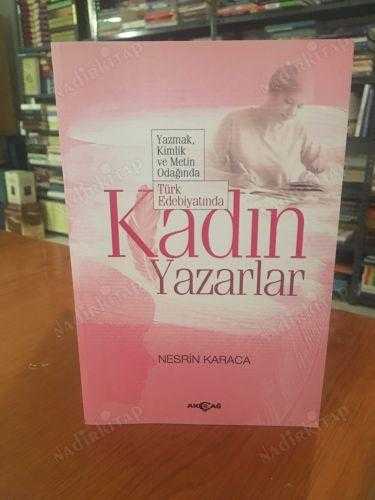 Yazmak, Kimlik Ve Metin Odağında Türk Edebiyatında Kadın Yazarlar