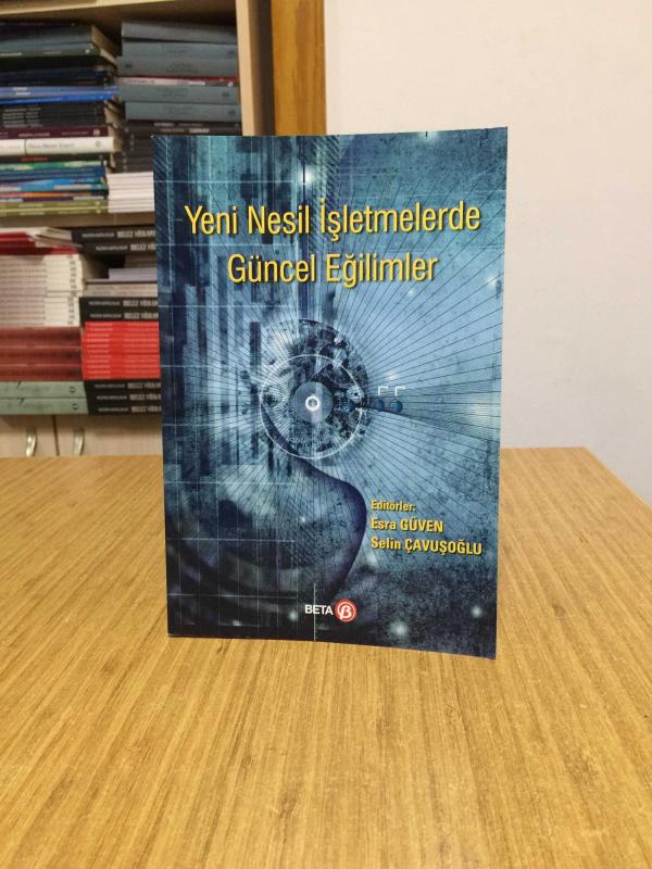 Yeni Nesil İşletmelerde Güncel Eğilimler - Editörler: Esra Güven & Selin Çavuşoğlu