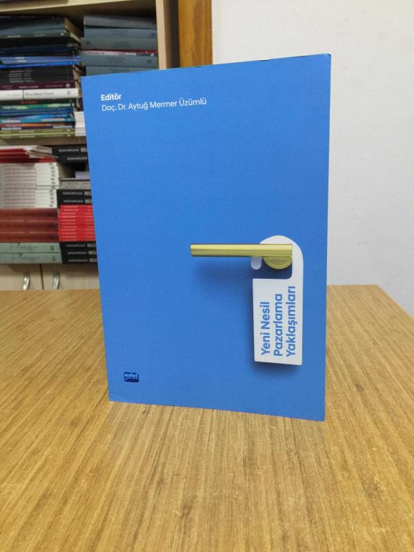 Yeni Nesil Pazarlama Yaklaşımları Nobel Akademik Yayıncılık - Editör: Doç. Dr. Aytuğ Mermer Üzümlü