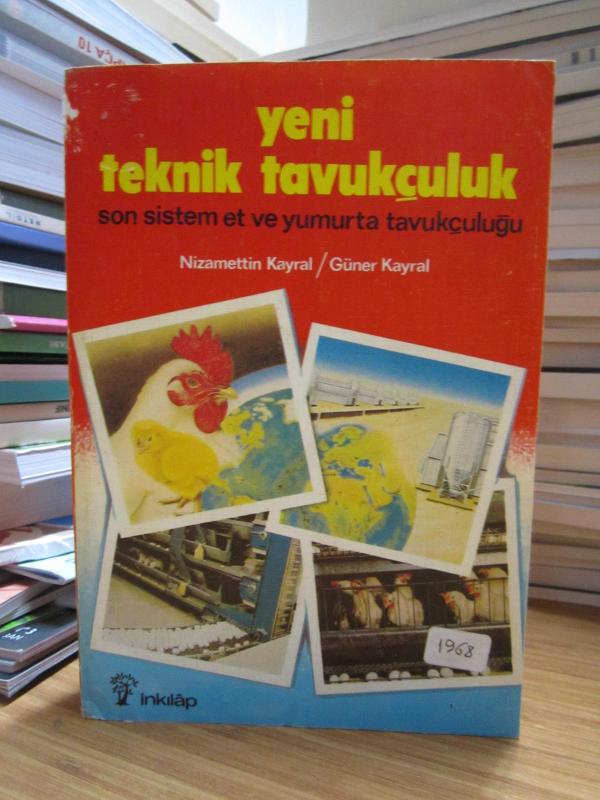 Yeni Teknik Tavukçuluk Son Sistem Et ve Yumurta Tavukçuluğu - Nizamettin Kayral & Güner Kayral [İmzalı]