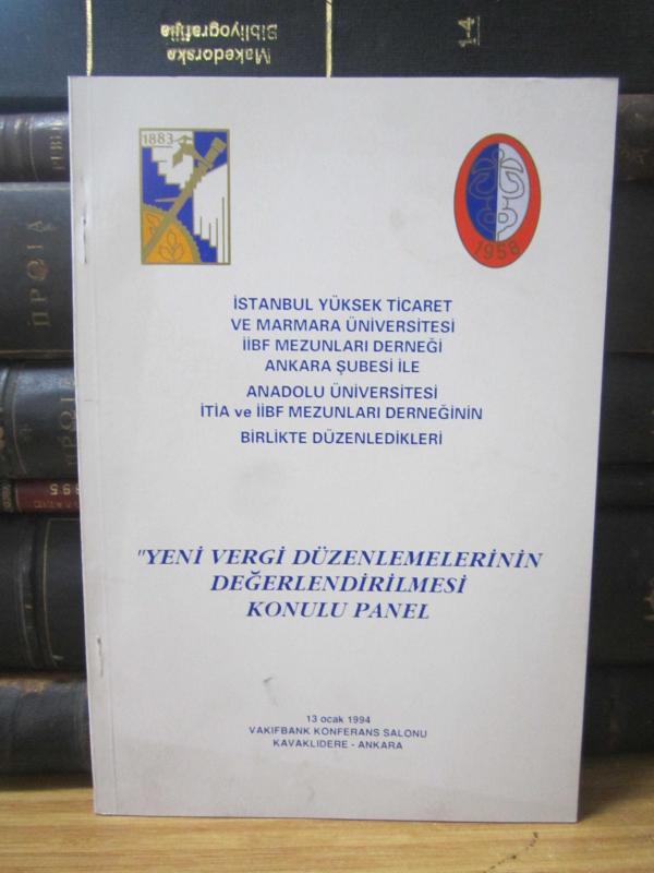 Yeni Vergi Düzenlemelerinin Değerlendirilmesi Konulu Panel - İstanbul Yüksek Ticaret ve Marmara Üniversitesi İİBF Mezunları Derneği Ankara Şubesi İle Anadolu Üniversitesi İTİA ve İİBF Mezunları Derneğinin Birlikte Düzenledikleri - 13 Ocak 1994