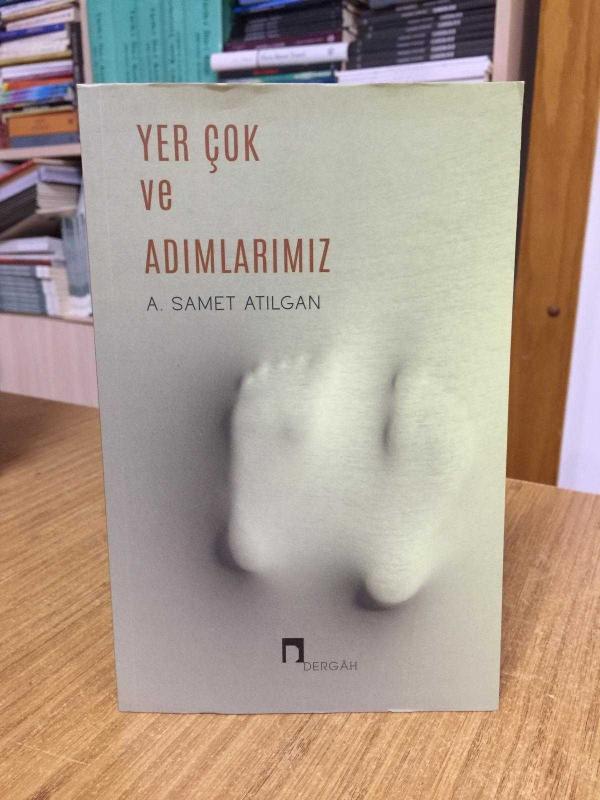 Yer Çok ve Adımlarımız - A. Samet Atılgan