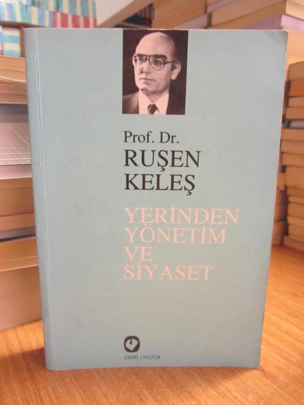 Yerinden Yönetim ve Siyaset - Prof. Dr. Ruşen Keleş [Genişletilmiş 3.Baskı]