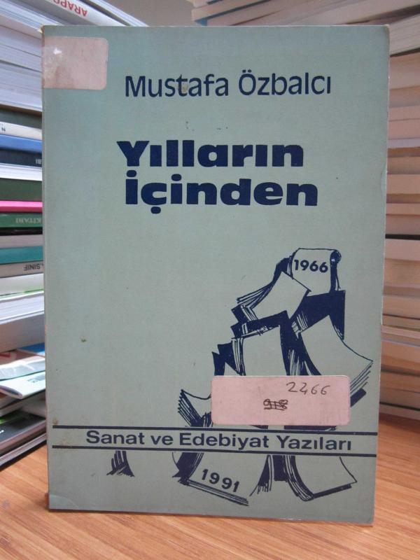Yılların İçinden Sanat ve Edebiyat Yazıları - Mustafa Özbalcı