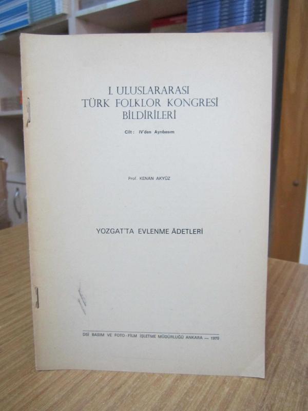 Yozgat'ta Evlenme Adetleri - Prof. Kenan Akyüz / I. Uluslararası Türk Folklor Kongresi Bildirileri / Cilt IV'den Ayrıbasım