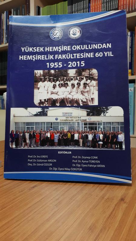 Yüksek Hemşire Okulundan Hemşirelik Fakültesine 60 Yıl (1955 - 2015)