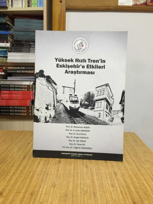 Yüksek Hızlı Tren'in Eskişehir'e Etkileri Araştırması / Eskişehir Ticaret Odası