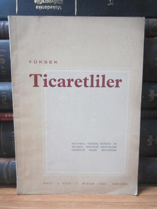 Yüksek Ticaretliler - Sayı 4 - Nisan 1959 - İstanbul Yüksek İktisat ve Ticaret Mektebi Mezunları Cemiyeti