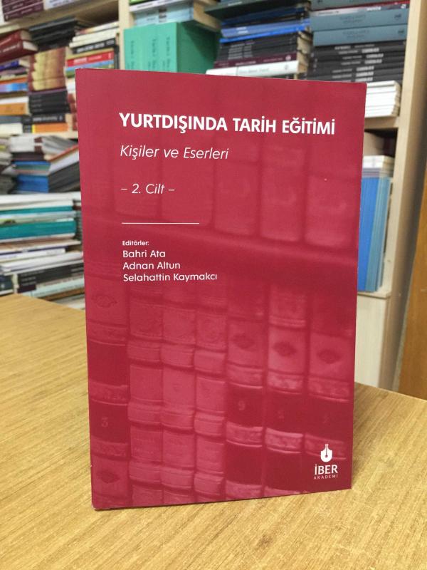 Yurtdışında Tarih Eğitimi Kişiler ve Eserleri (4.Cilt) - Editörler: Bahri Ata - Adnan Altun - Selahattin Kaymakcı