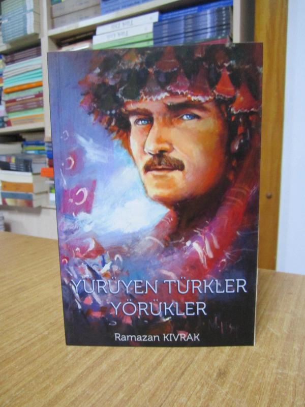 Yürüyen Türkler Yörükler - Ramazan Kıvrak