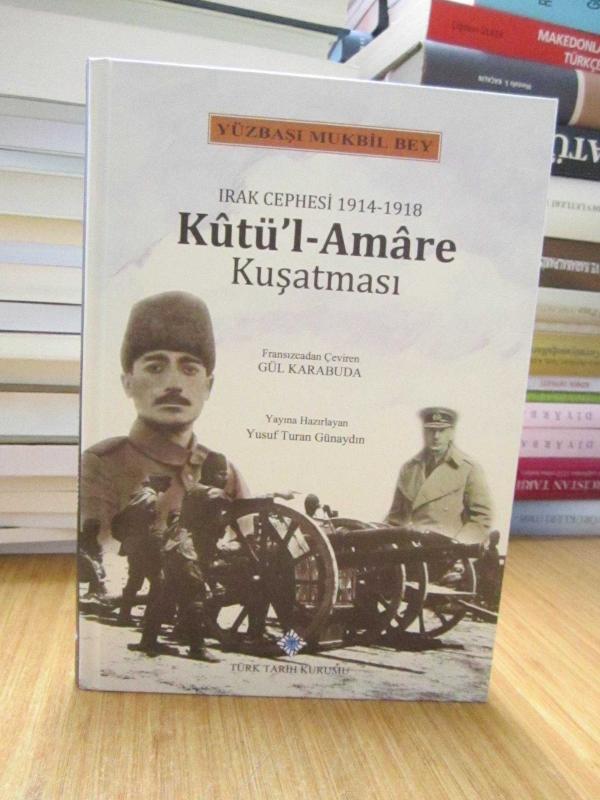 Yüzbaşı Mukbil Bey - Irak Cephesi 1914-1918 Kutü'l-Amare Kuşatması